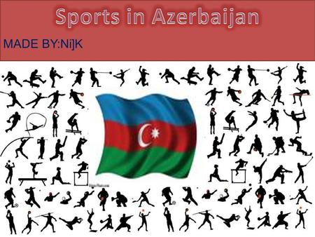 MADE BY:Ni]K. Sport in Azerbaijan has ancient roots, and even now, both traditional and modern sports are still practiced. Freestyle wrestling has been.