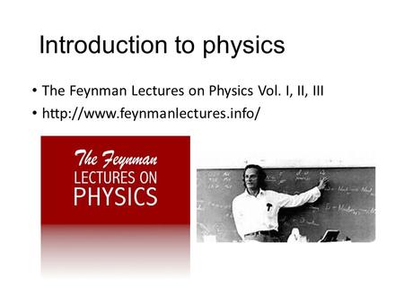 Introduction to physics The Feynman Lectures on Physics Vol. I, II, III