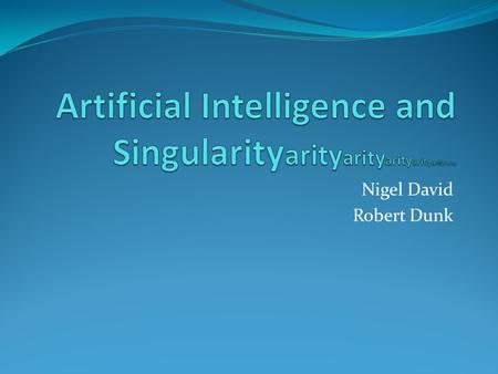Nigel David Robert Dunk. Introduction What is artificial intelligence? Merriam-Webster says it is a branch of computer science dealing with the simulation.