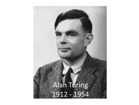 Alan Turing 1912 - 1954. Start of the 20 th century The Atom Quantum physics Freud Philosophy …and a crisis in Maths!