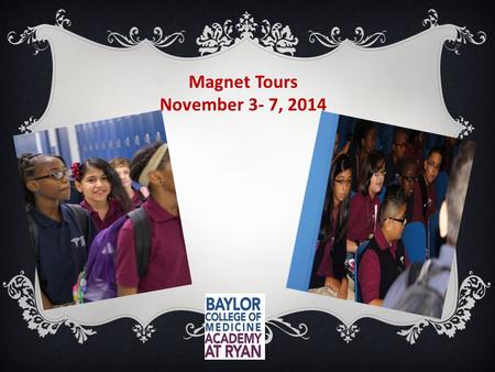 Magnet Tours November 3- 7, 2014. Vision  Project-based and hands-on learning  High school credits in 7th and 8th grade  Exposure to pathways in Biomedical.