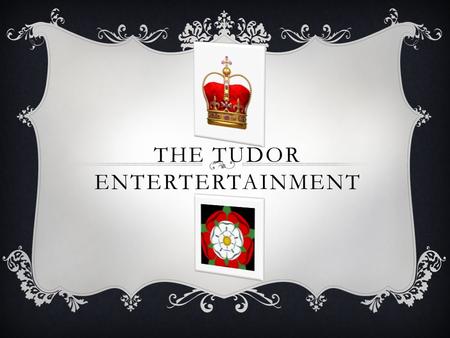 THE TUDOR ENTERTERTAINMENT. WHAT WAS THE TUDOR PERIOD LIKE? The Tudor period began in 1485 and ended in 1603. It was an exciting time in history. Tudor.