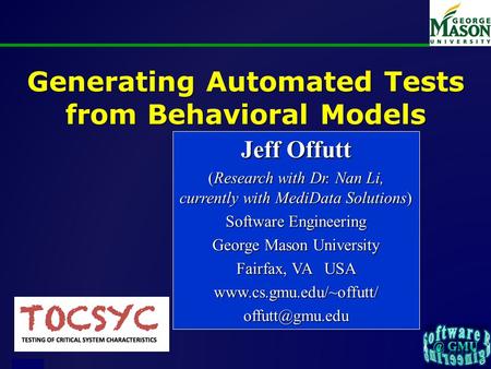 Of 23 Generating Automated Tests from Behavioral Models Jeff Offutt (Research with Dr. Nan Li, currently with MediData Solutions) Software Engineering.