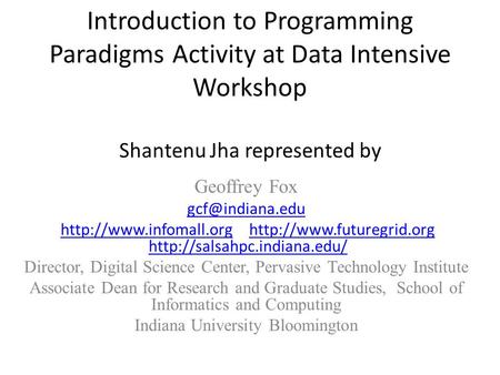 Introduction to Programming Paradigms Activity at Data Intensive Workshop Shantenu Jha represented by Geoffrey Fox