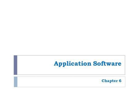 Application Software Chapter 6.