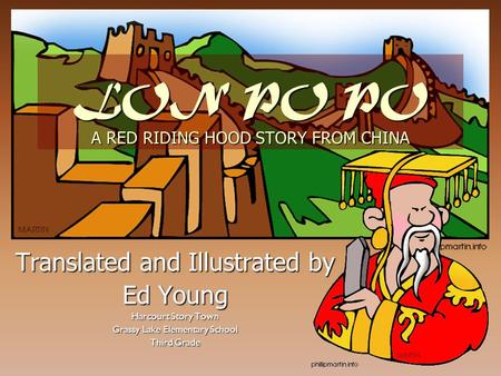 LON PO PO A RED RIDING HOOD STORY FROM CHINA Translated and Illustrated by Ed Young Harcourt Story Town Grassy Lake Elementary School Third Grade.