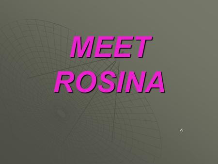 MEET ROSINA 4.