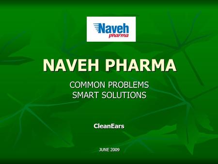 NAVEH PHARMA COMMON PROBLEMS SMART SOLUTIONS CleanEars JUNE 2009.