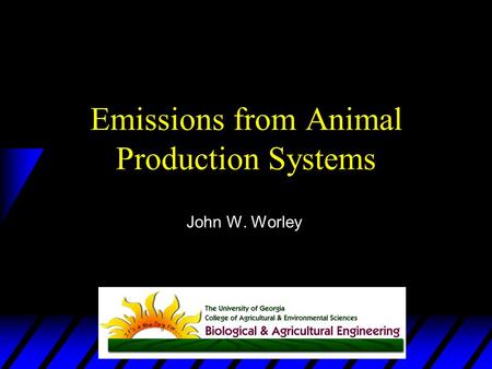 Emissions from Animal Production Systems John W. Worley.