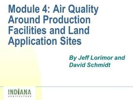 Logo Module 4: Air Quality Around Production Facilities and Land Application Sites By Jeff Lorimor and David Schmidt.