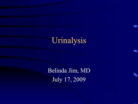 Urinalysis Belinda Jim, MD July 17, 2009. Urinalysis Major noninvasive tool Provide information about disease severity, though not always a direct relationship.