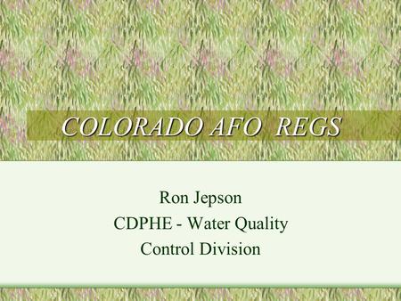 COLORADO AFO REGS Ron Jepson CDPHE - Water Quality Control Division.
