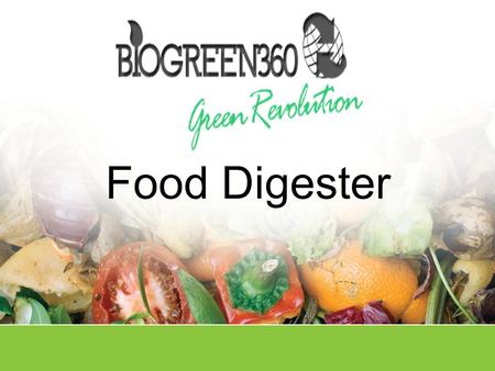 Food Digester. Opportunity  34 million tons of Food Waste generated in 2009  Less than 3% was recovered and recycled  Food Waste is the single largest.
