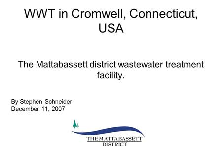 WWT in Cromwell, Connecticut, USA The Mattabassett district wastewater treatment facility. By Stephen Schneider December 11, 2007.