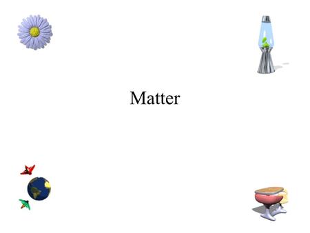 Matter What is matter? Anything that has mass and takes up space. What do we use to measure mass? –Balance –What are the units associated with mass?