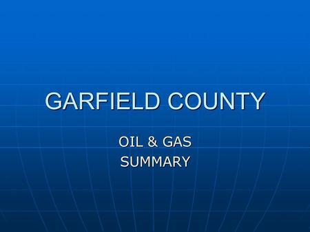 GARFIELD COUNTY OIL & GAS SUMMARY. OPERATING GAS WELLS IN GARFIELD COUNTY 20032075 PRODUCING WELLS 20032075 PRODUCING WELLS 20042650 20042650 20053328.