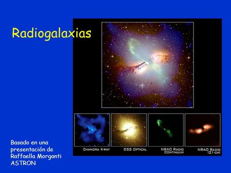 Basado en una presentación de Raffaella Morganti ASTRON Radiogalaxias.