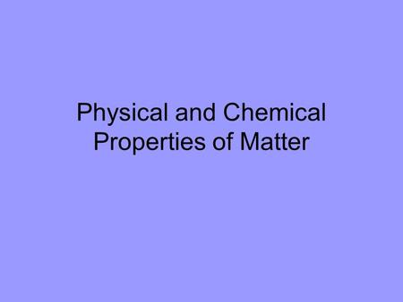 Physical and Chemical Properties of Matter. Physical Properties How would you describe an orange to someone who has never seen one? –Orange in color –Round.