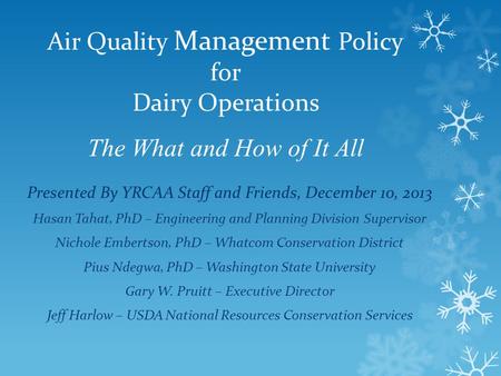 Air Quality Management Policy for Dairy Operations The What and How of It All Presented By YRCAA Staff and Friends, December 10, 2013 Hasan Tahat, PhD.