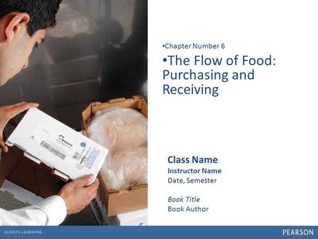 1 The Flow of Food: Purchasing and Receiving Chapter Number 6 Class Name Instructor Name Date, Semester Book Title Book Author.
