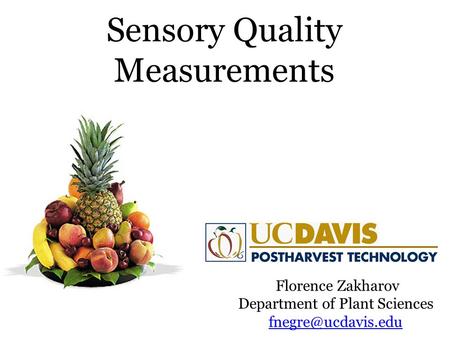 Sensory Quality Measurements Florence Zakharov Department of Plant Sciences