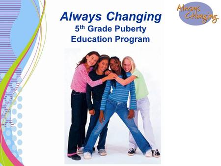 Always Changing 5 th Grade Puberty Education Program.