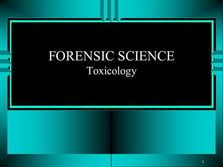 1 FORENSIC SCIENCE Toxicology. Today’s agenda: u Notes u Watching Poison Video- you fill out your organizer u Complete the lab u When you finish you can.