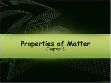 Properties of Matter Chapter 6.