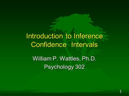 1 Introduction to Inference Confidence Intervals William P. Wattles, Ph.D. Psychology 302.