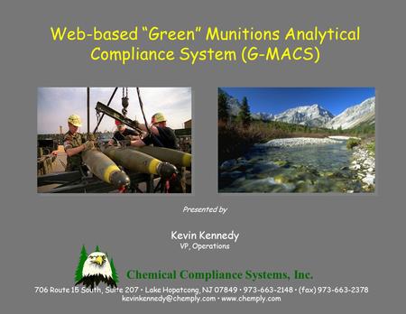 Web-based “Green” Munitions Analytical Compliance System (G-MACS) Presented by Kevin Kennedy VP, Operations 706 Route 15 South, Suite 207 Lake Hopatcong,