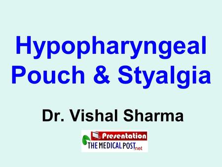 Hypopharyngeal Pouch & Styalgia