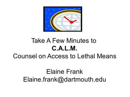 Take A Few Minutes to C.A.L.M. Counsel on Access to Lethal Means Elaine Frank