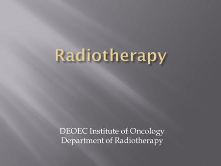 DEOEC Institute of Oncology Department of Radiotherapy.