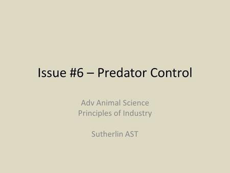 Issue #6 – Predator Control Adv Animal Science Principles of Industry Sutherlin AST.