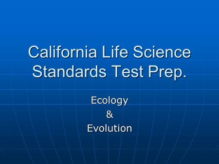 California Life Science Standards Test Prep. Ecology&Evolution.