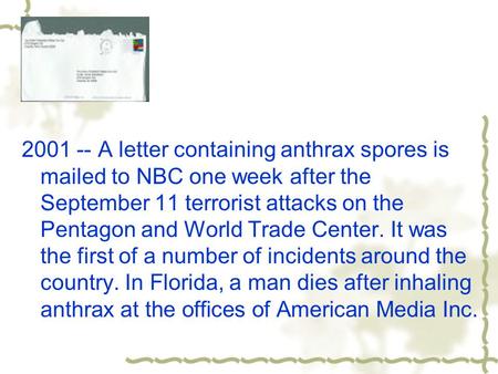 2001 -- A letter containing anthrax spores is mailed to NBC one week after the September 11 terrorist attacks on the Pentagon and World Trade Center. It.