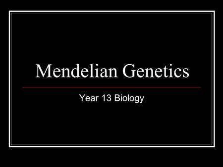 Mendelian Genetics Year 13 Biology. Revision – The Basics Monohybrid Cross Genetic cross that considers only one characteristic.
