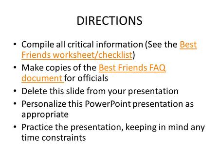 DIRECTIONS Compile all critical information (See the Best Friends worksheet/checklist)Best Friends worksheet/checklist Make copies of the Best Friends.