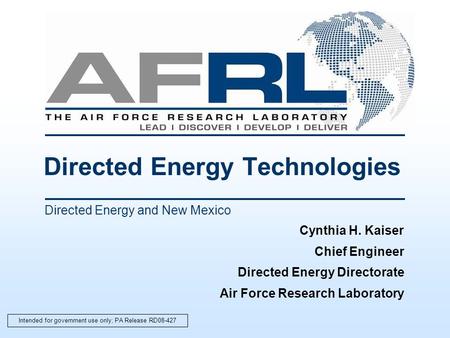 Directed Energy Technologies Cynthia H. Kaiser Chief Engineer Directed Energy Directorate Air Force Research Laboratory Directed Energy and New Mexico.