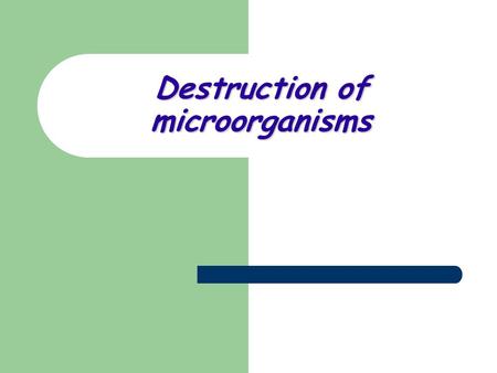 Destruction of microorganisms