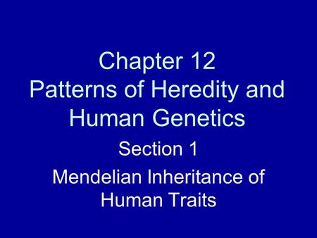 Chapter 12 Patterns of Heredity and Human Genetics