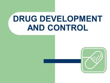 DRUG DEVELOPMENT AND CONTROL. The development of drugs is both lengthy and expensive: * average of 7 years of testing * usually costs millions of dollars.