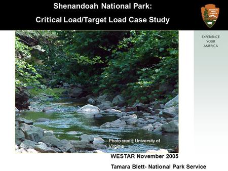 Shenandoah National Park: Critical Load/Target Load Case Study WESTAR November 2005 Tamara Blett- National Park Service Photo credit: University of Virginia.