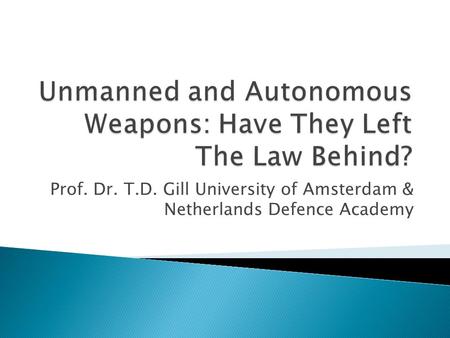 Prof. Dr. T.D. Gill University of Amsterdam & Netherlands Defence Academy.