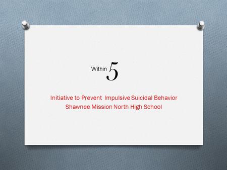 5 Initiative to Prevent Impulsive Suicidal Behavior Shawnee Mission North High School Within.
