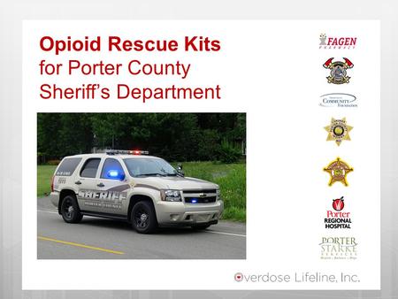 Opioid Rescue Kits for Porter County Sheriff’s Department.