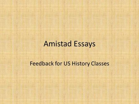 Amistad Essays Feedback for US History Classes. Common Problems Basic grammar, capitalization, punctuation, etc. For example, “i” instead of “I” No capitalization.