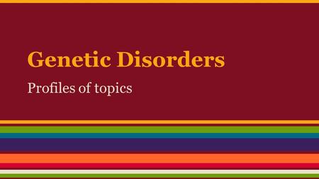 Genetic Disorders Profiles of topics.