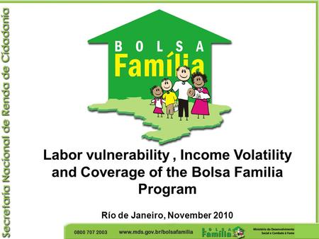 Labor vulnerability, Income Volatility and Coverage of the Bolsa Familia Program Río de Janeiro, November 2010.
