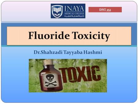 Dr.Shahzadi Tayyaba Hashmi Fluoride Toxicity DNT 353.
